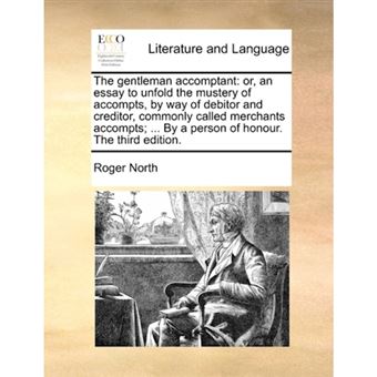 "The Gentleman Accomptant - Or, an Essay to Unfold the Mustery of Accompts, by Way of Debitor and Creditor, Commonly Called Merchants Accompts; ... by a Person of Honour. the Third Edition. - Paperback / softback - 2010" - 1