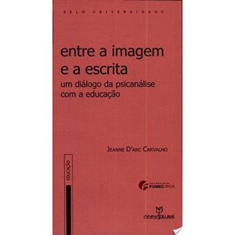 Entre A Imagem e A Escrita - Um Dialogo Da Psicanalise com A Educacao - 1