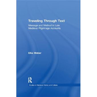 Traveling Through Text Message And Method In Late Medieval Pilgrimage Accounts Studies In Medieval History And Culture - 1