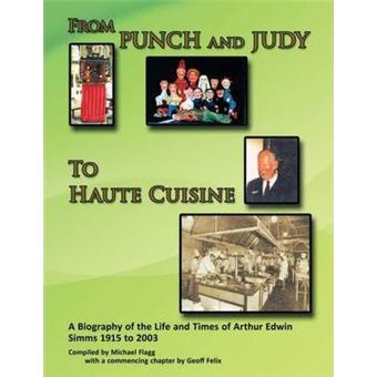 'from Punch And Judy To Haute Cuisine' ABiography On The Life And Times Of Arthur Edwin Simms - 1