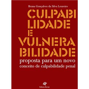 Culpabilidade e Vulnerabilidade: Proposta Para um Novo Conceito de Culpabilidade Penal - 1