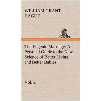 The Eugenic Marriage, VolAPersonal Guide To The New Science Of Better Living And Better Babies - 1