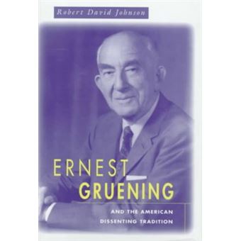 Ernest Gruening and the American Dissenting Tradition - Hardback - 1998 - 1