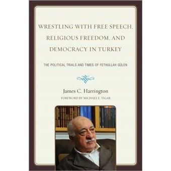 Wrestling with Free Speech, Religious Freedom, and Democracy in Turkey : The Political Trials and Times of Fethullah Gulen - 1