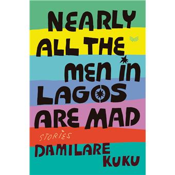 Nearly All the Men in Lagos Are Mad: Stories - 1