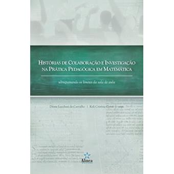 História de Colaboração e Investigação na Prática Pedagógica em Matemática. Ultrapassando os Limites da Sala de Aula - 1