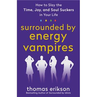 Surrounded by Energy Vampires How to Slay the Time, Joy, and Soul Suckers in Your Life - 1