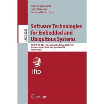 Software Technologies for Embedded and Ubiquitous Systems - 6th IFIP WG 10.2 International Workshop, SEUS 2008, Anacarpi, Capri Island, Italy, October 1-3, 2008, Revised Papers - Paperback - 2008 - 1