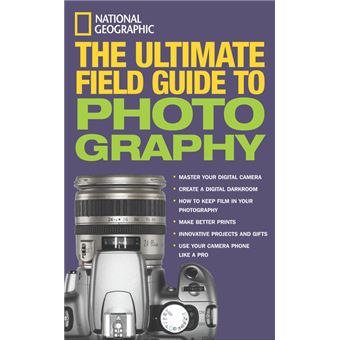The Ultimate Field Guide To Photography - 1