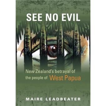 See No Evil  New Zealands Betrayal Of The People Of West Papua By Maire Leadbeater - 1