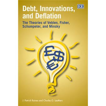 Debt, Innovations, And Deflation The Theories Of Veblen, Fisher, Schumpeter, And Minsky - 1