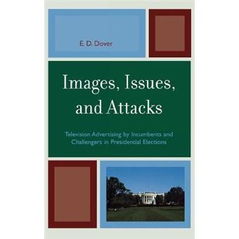 Images, Issues, and Attacks : Television Advertising by Incumbents and Challengers in Presidential Elections - 1