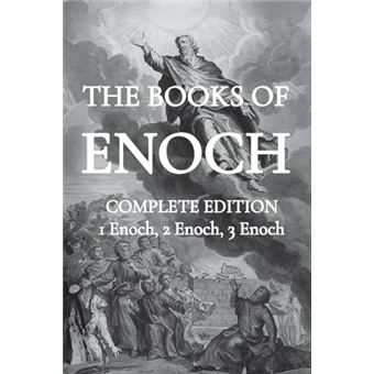 The Books of Enoch: Including (1) The Ethiopian Book of Enoch, (2) The Slavonic Secrets and (3) The Hebrew Book of Enoch - 1