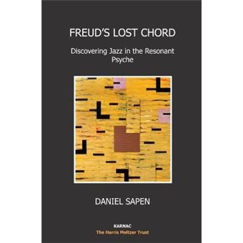 Freud'S Lost Chord Discovering Jazz In The Resonant Psyche Harris Meltzer Trust The Harris Meltzer Trust Series - 1