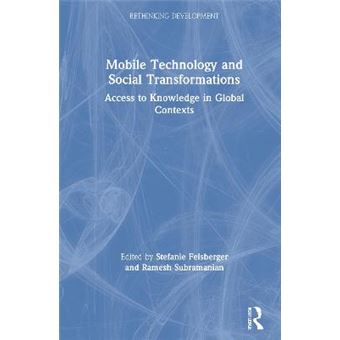 Mobile Technology And Social Transformations Access To Knowledge In Global Contexts Rethinking Development - 1