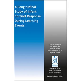A Longitudinal Study Of Infant Cortisol Response During Learning Events Monographs Of The Society For Research In Child Development Mono - 1