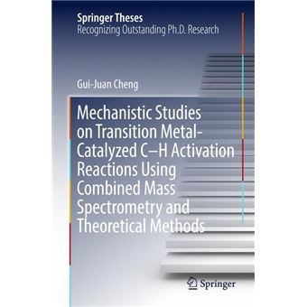 Mechanistic Studies On Transition Metalcatalyzed Ch Activation Reactions Using Combined Mass Spectrometry And Theoretical Methods Springer Theses - 1