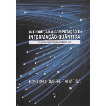 Introducao A Computacao E Informacao Quantica: Incluindo Algebra Linear Com Kets E Bras - 1