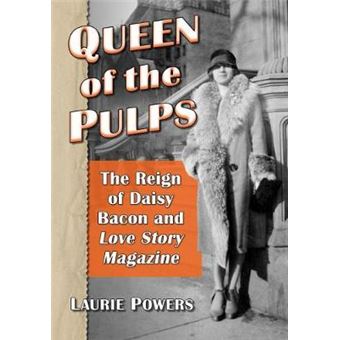 Queen Of The Pulps The Reign Of Daisy Bacon And Love Story Magazine - 1