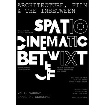 Architecture Film And The Inbetween  Spatiocinematic Betwixt By Intellect Books - 1