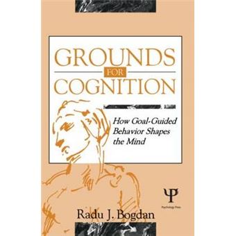 Grounds for Cognition - How Goal-Guided Behavior Shapes the Mind - Paperback - 1994 - 1