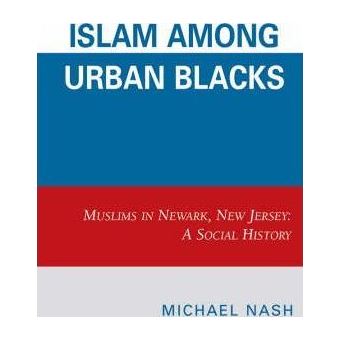 Islam among Urban Blacks : Muslims in Newark, New Jersey: A Social History - 1
