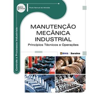Manutenção Mecânica Industrial. Princípios Técnicos e Operações - 1