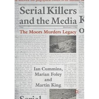 Serial Killers And The Media The Moors Murders Legacy Palgrave Studies In Crime, Media And Culture - 1