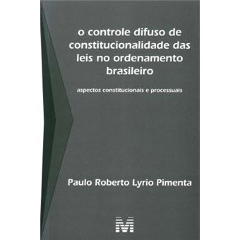 O Controle Difuso de Constitucionalidade Das Leis No Ordenamento Brasileiro : Aspectos Constitucionais E Processuais - 1