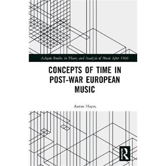 Concepts Of Time In Postwar European Music Ashgate Studies In Theory And Analysis Of Music After 1900 - 1