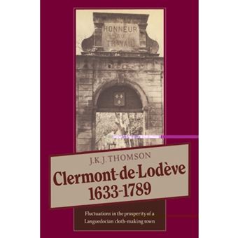 Clermont de Lodeve 1633-1789 - Fluctuations in the Prosperity of a Languedocian Cloth-making Town - Paperback - 2003 - 1