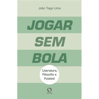 Jogar sem Bola. Literatura, Filosofia e Futebol - 1