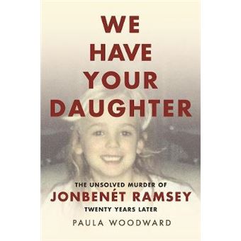 We Have Your Daughter The Unsolved Murder Of Jonbent Ramsey Twenty Years Later - 1