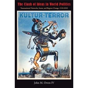 The Clash of Ideas in World Politics - Transnational Networks, States, and Regime Change, 1510-2010 - Paperback - 2010 - 1