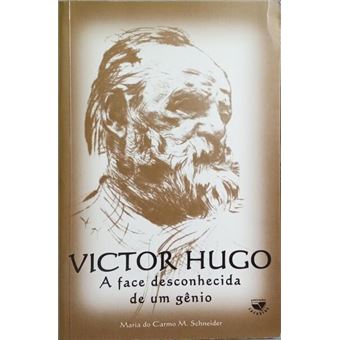 Victor hugo, a face desconhecida de um gênio. - 1