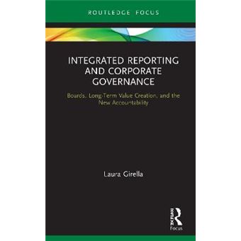 Integrated Reporting And Corporate Governance Boards, Longterm Value Creation, And The New Accountability Routledge Focus On Accounting And Auditing - 1