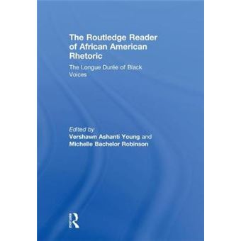 The Routledge Reader Of African American Rhetoric The Longue Duree Of Black Voices Race And Politics - 1