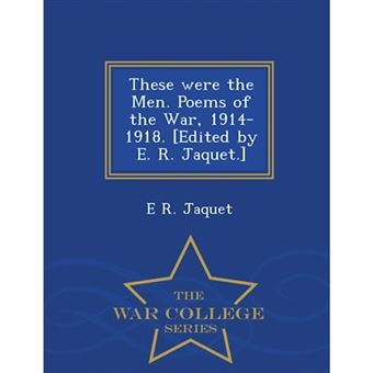 These Were the Men. Poems of the War, 1914-1918. [Edited by E. R. Jaquet.] - War College Series - Paperback / softback - 2015 - 1