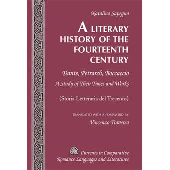 A Literary History Of The Fourteenth Century Dante, Petrarch, Boccaccio  A Study Of Their Times And Works  Storia Letteraria Del Trecento   Comparative Romance Languages  Literatures - 1