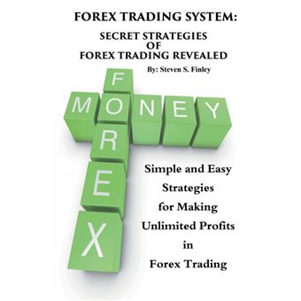 Forex Trading System - Secret Strategies of Forex Trading Revealed: Simple and Easy Strategies for Making Unlimited Profits in Forex Trading - Paperback / softback - 2014 - 1
