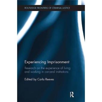 Experiencing Imprisonment Research On The Experience Of Living And Working In Carceral Institutions Routledge Frontiers Of Criminal Justice - 1