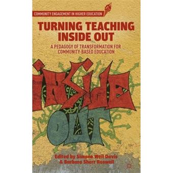 Turning Teaching Inside out - A Pedagogy of Transformation for Community-Based Education - Hardback - 2013 - 1