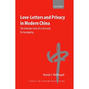 Love-letters and Privacy in Modern China - The Intimate Lives of Lu Xun and Xu Guangping - Hardback - 2002 - 1