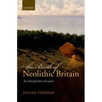 The Birth of Neolithic Britain - An Interpretive Account - Hardback - 2013 - 1