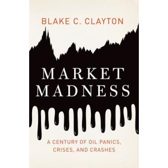 Market Madness - A Century of Oil Panics, Crises, and Crashes - Hardback - 2015 - 1