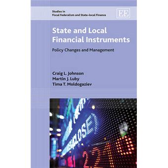 State And Local Financial Instruments Policy Changes And Management Studies In Fiscal Federalism And Statelocal Finance Studies In Fiscal Federalism And Statelocal Finance Series - 1