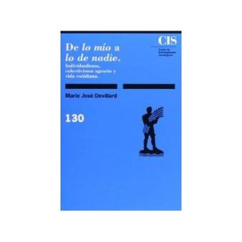 de Lo Mio a Lo de Nadie : Individualismo, Colectivismo Agrario y Vida Cotidiana - 1