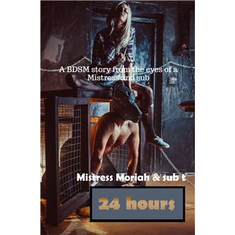24 Hours - A Bdsm Story From The Eyes Of A Mistress And Sub - 1