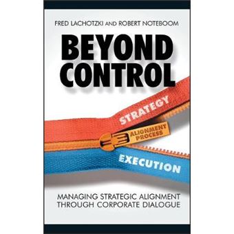 Beyond Control - Managing Strategic Alignment Through Corporate Dialogue - Hardback - 2005 - 1