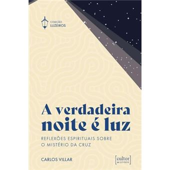 A Verdadeira Noite É Luz Reflexões Espirituais Sobre O Mistério Da Cruz - 1